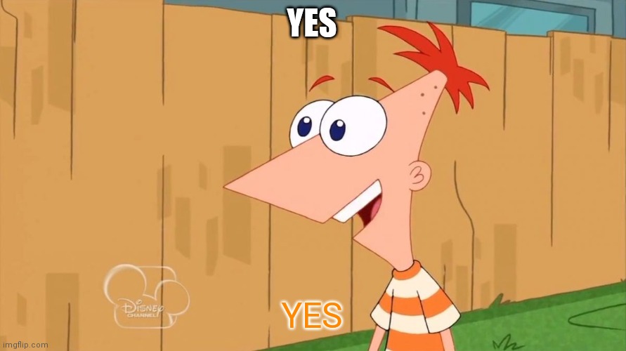 Yes Phineas | YES YES | image tagged in yes phineas | made w/ Imgflip meme maker