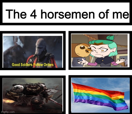 Name them all | The 4 horsemen of me | image tagged in 4 horsemen of,darmug | made w/ Imgflip meme maker