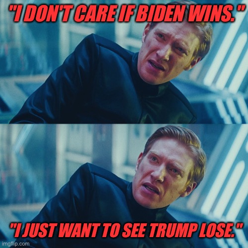 Most of America be like: | "I DON'T CARE IF BIDEN WINS."; "I JUST WANT TO SEE TRUMP LOSE." | image tagged in i don't care if you win i just need x to lose | made w/ Imgflip meme maker