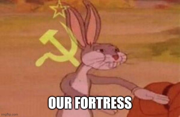 our | OUR FORTRESS | image tagged in our | made w/ Imgflip meme maker