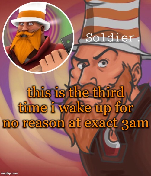soundsmiiith the soldier maaaiin | this is the third time i wake up for no reason at exact 3am | image tagged in soundsmiiith the soldier maaaiin | made w/ Imgflip meme maker