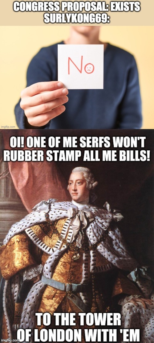 Poor King George the 3rd. | image tagged in memes,lol,british,problems | made w/ Imgflip meme maker