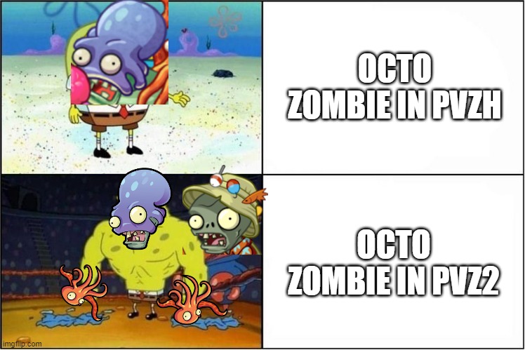 why does octo boi have to be this bad | OCTO ZOMBIE IN PVZH; OCTO ZOMBIE IN PVZ2 | image tagged in weak vs strong spongebob | made w/ Imgflip meme maker
