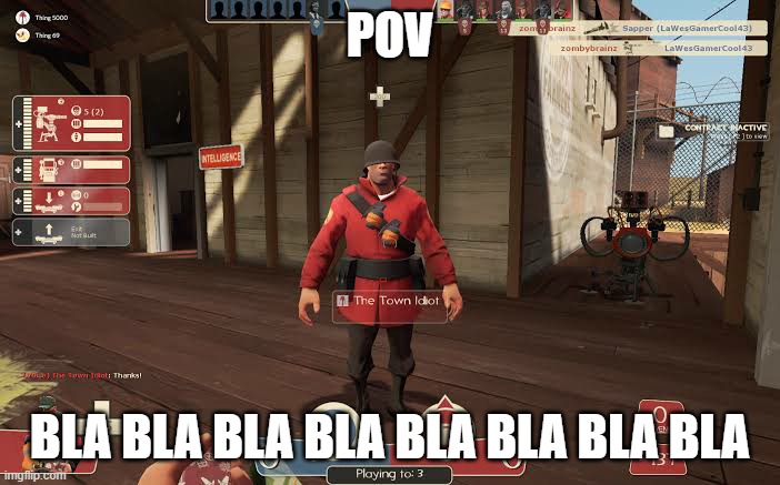 Soldier the town idiot | POV; BLA BLA BLA BLA BLA BLA BLA BLA | image tagged in soldier the town idiot | made w/ Imgflip meme maker