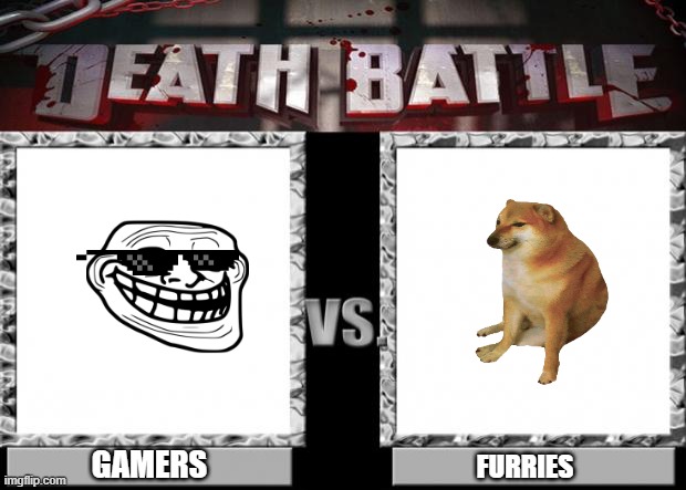 death battle | GAMERS FURRIES | image tagged in death battle | made w/ Imgflip meme maker