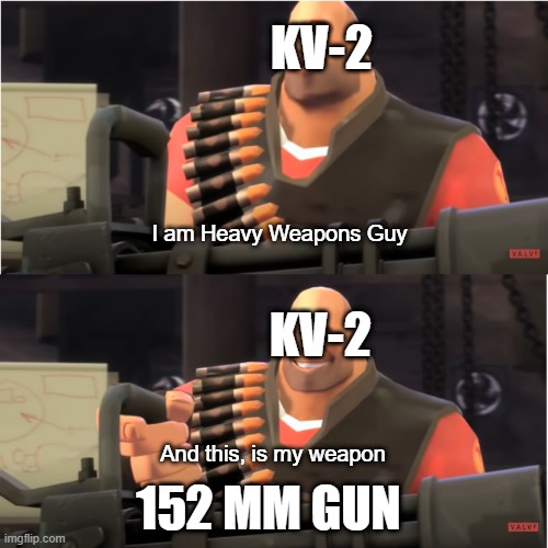 WoTB KV-2 | KV-2; I am Heavy Weapons Guy; KV-2; And this, is my weapon; 152 MM GUN | image tagged in memes | made w/ Imgflip meme maker