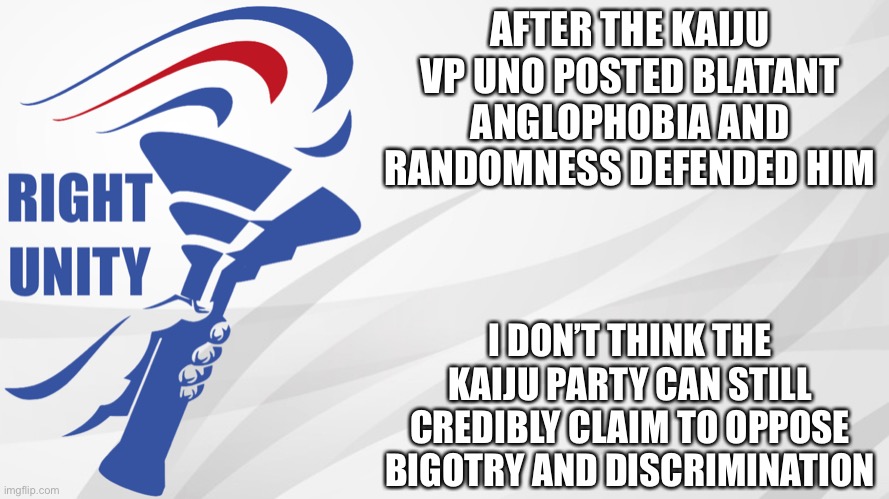 Envoy says I’m anti-free speech, but I allowed Uno to be anglophobic while Envoy censored Firestar for homophobia. Hypocrisy! | AFTER THE KAIJU VP UNO POSTED BLATANT ANGLOPHOBIA AND RANDOMNESS DEFENDED HIM; I DON’T THINK THE KAIJU PARTY CAN STILL CREDIBLY CLAIM TO OPPOSE BIGOTRY AND DISCRIMINATION | image tagged in rup announcement,memes,politics,liberal hypocrisy,free speech,bigotry | made w/ Imgflip meme maker