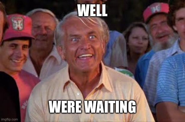 Still | WELL WERE WAITING | image tagged in ted knight | made w/ Imgflip meme maker