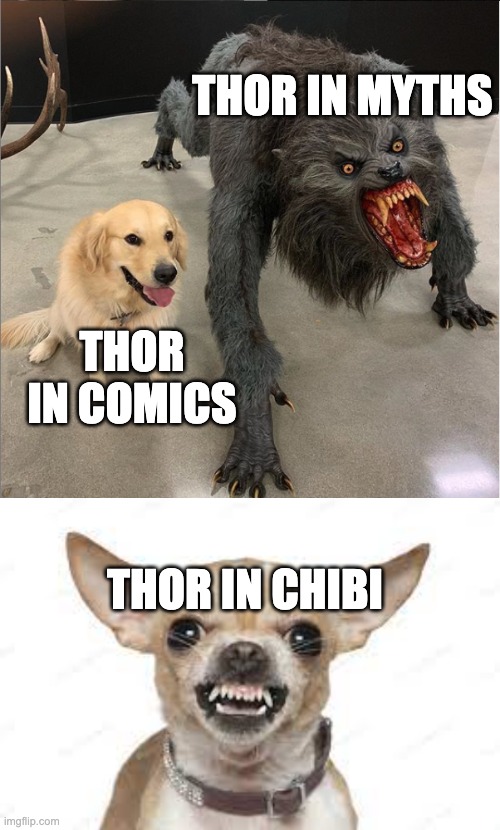  THOR IN MYTHS; THOR IN COMICS; THOR IN CHIBI | image tagged in dog vs werewolf,marvel,rwby | made w/ Imgflip meme maker
