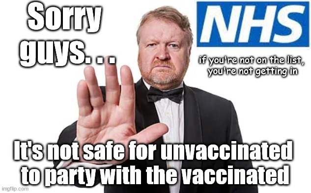Vaccine Passports | Sorry 
guys. . . if you're not on the list, 
you're not getting in; It's not safe for unvaccinated 
to party with the vaccinated | image tagged in corona virus covid 19,you're not getting in,if you're not on the list | made w/ Imgflip meme maker