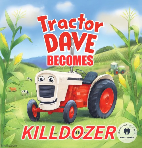 Tractor Bob becomes the KILLDOZER | BECOMES; KILLDOZER | image tagged in funny memes | made w/ Imgflip meme maker