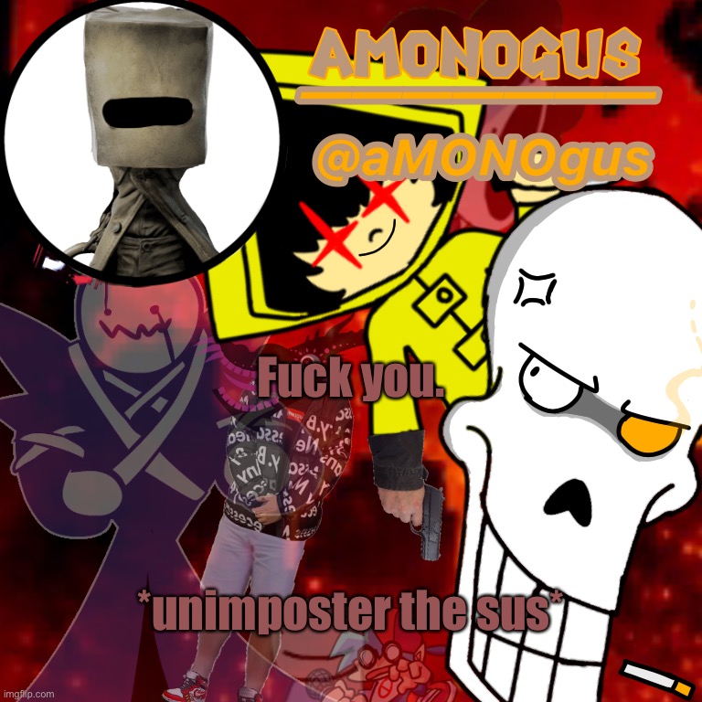 aMONOgus announcement template | Fuck you. *unimposter the sus* | image tagged in amonogus announcement template | made w/ Imgflip meme maker