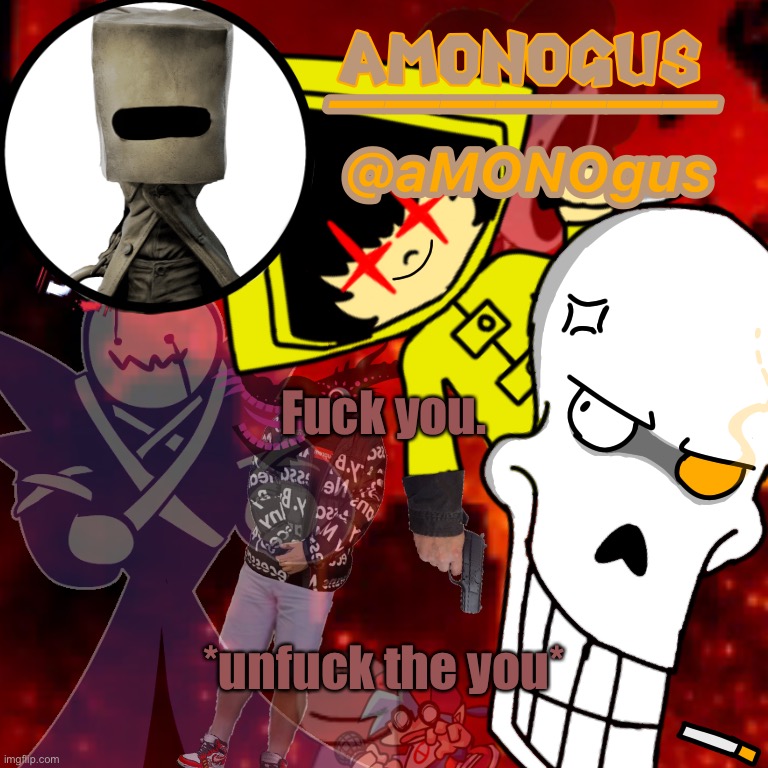 aMONOgus announcement template | Fuck you. *unfuck the you* | image tagged in amonogus announcement template | made w/ Imgflip meme maker