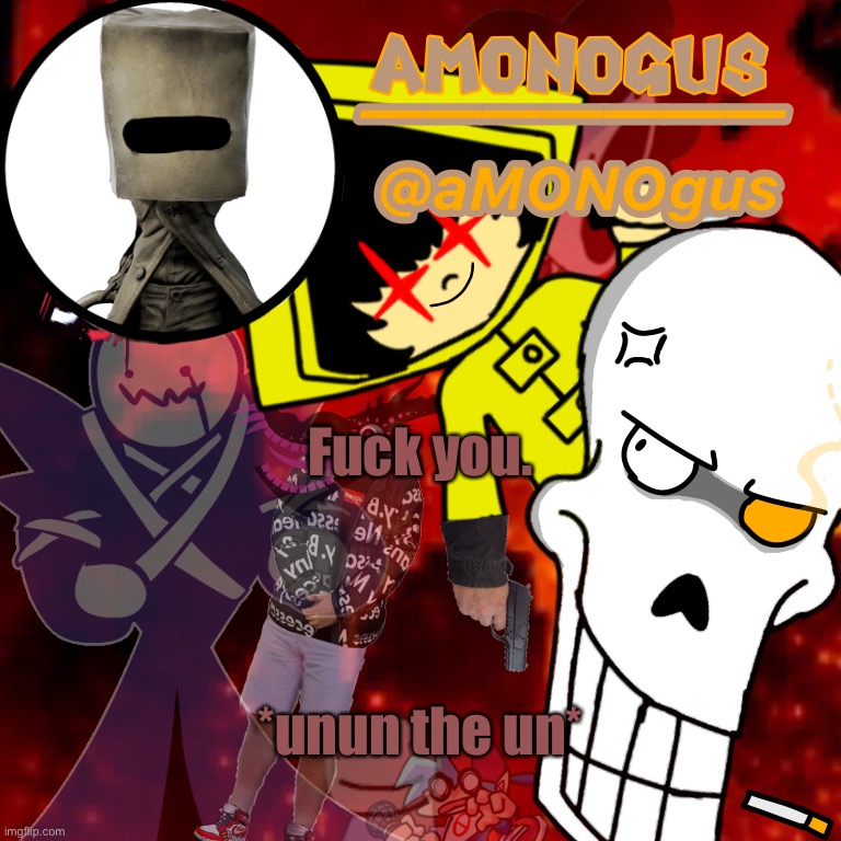 aMONOgus announcement template | Fuck you. *unun the un* | image tagged in amonogus announcement template | made w/ Imgflip meme maker