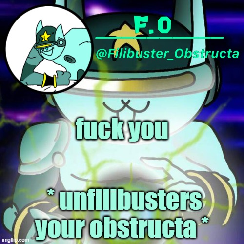 Filibuster Obstructa Announcement Template | fuck you * unfilibusters your obstructa * | image tagged in filibuster obstructa announcement template | made w/ Imgflip meme maker