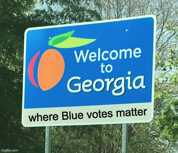 Join my merry band of roving midnight sign editors and make a difference! | where Blue votes matter | image tagged in memes,welcome to georgia,blue votes matter | made w/ Imgflip meme maker