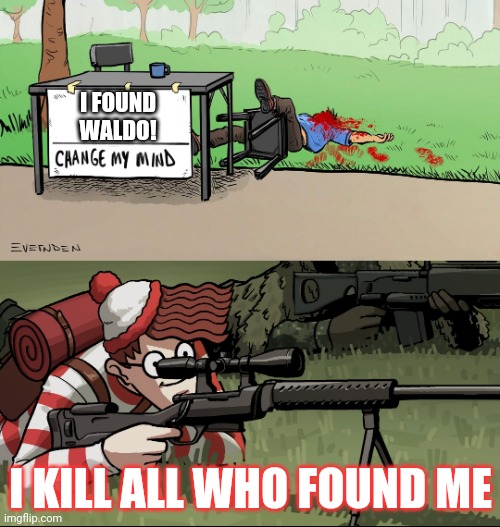 Comment for me to do a rp | I FOUND WALDO! I KILL ALL WHO FOUND ME | image tagged in where's waldo | made w/ Imgflip meme maker