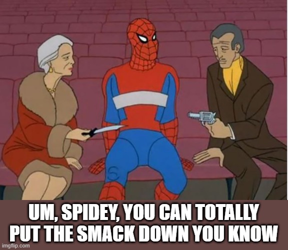 Arms Wide Open | UM, SPIDEY, YOU CAN TOTALLY PUT THE SMACK DOWN YOU KNOW | image tagged in classic cartoons,fail | made w/ Imgflip meme maker