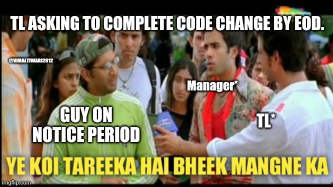 Code change | TL ASKING TO COMPLETE CODE CHANGE BY EOD. @VIMALTIWARI2612; Manager*; GUY ON NOTICE PERIOD; TL* | image tagged in code,office,team,manager | made w/ Imgflip meme maker