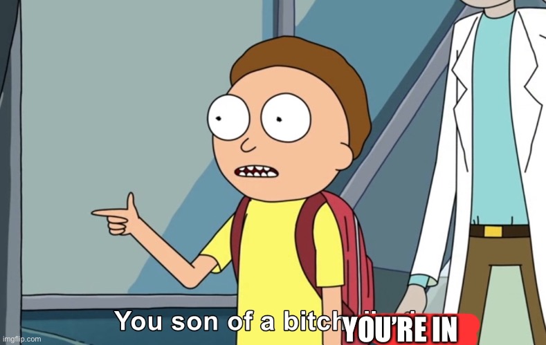 You son of a bitch, I’m in | YOU’RE IN | image tagged in you son of a bitch i m in | made w/ Imgflip meme maker