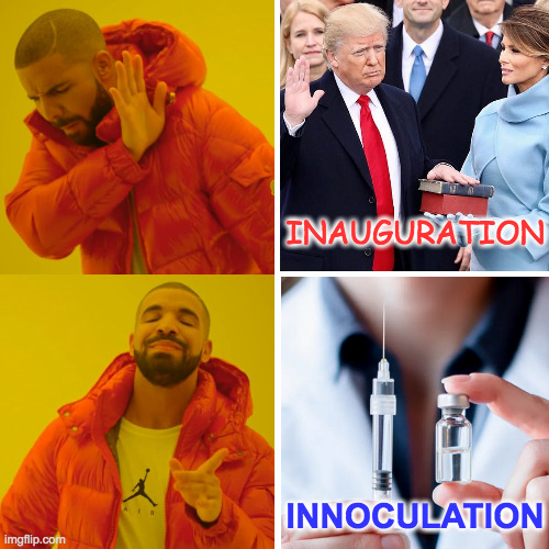 Choose life.  It's real. | INAUGURATION; INNOCULATION | image tagged in memes,drake hotline bling,inauguration,innoculation,choose life | made w/ Imgflip meme maker