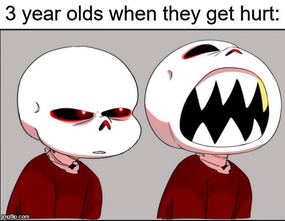 *Scream* | 3 year olds when they get hurt: | image tagged in undertale,screaming | made w/ Imgflip meme maker