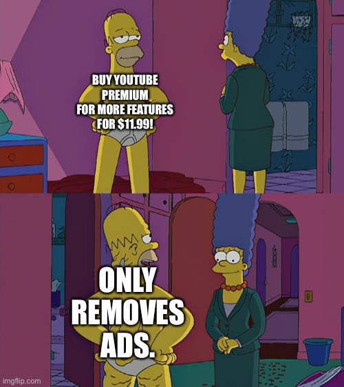 Hmmm sus | BUY YOUTUBE PREMIUM FOR MORE FEATURES FOR $11.99! ONLY REMOVES ADS. | image tagged in homer simpson's back fat,memes,youtube ads,the simpsons,simpsons,youtube premium | made w/ Imgflip meme maker