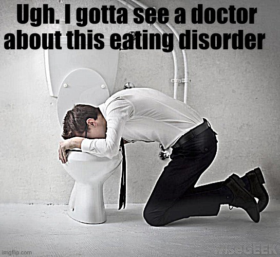 vomiting politician | Ugh. I gotta see a doctor about this eating disorder | image tagged in vomiting politician | made w/ Imgflip meme maker