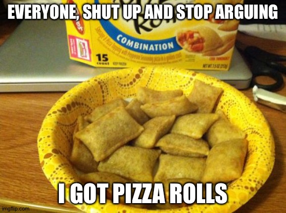 @everyone | EVERYONE, SHUT UP AND STOP ARGUING; I GOT PIZZA ROLLS | image tagged in memes,good guy pizza rolls | made w/ Imgflip meme maker