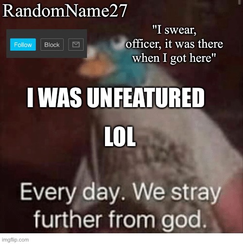 Ja | I WAS UNFEATURED; LOL | image tagged in my announcement template | made w/ Imgflip meme maker