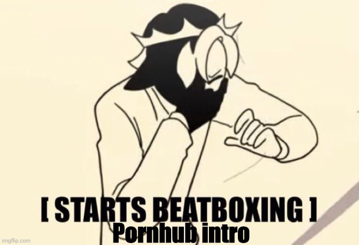 starts beatboxing ranboo | Pornhub intro | image tagged in starts beatboxing ranboo | made w/ Imgflip meme maker