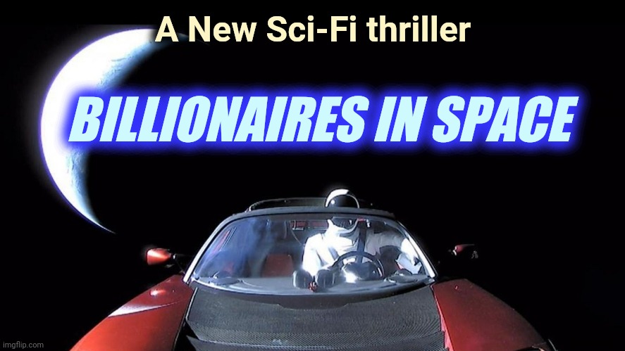 Starman | A New Sci-Fi thriller BILLIONAIRES IN SPACE | image tagged in starman | made w/ Imgflip meme maker