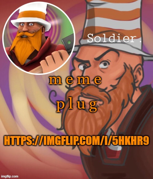 soundsmiiith the soldier maaaiin | m e m e; p l u g; HTTPS://IMGFLIP.COM/I/5HKHR9 | image tagged in soundsmiiith the soldier maaaiin | made w/ Imgflip meme maker
