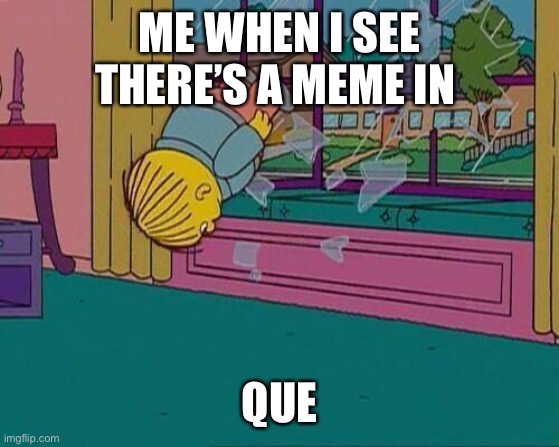 Z | ME WHEN I SEE THERE’S A MEME IN; QUE | image tagged in simpsons jump through window | made w/ Imgflip meme maker