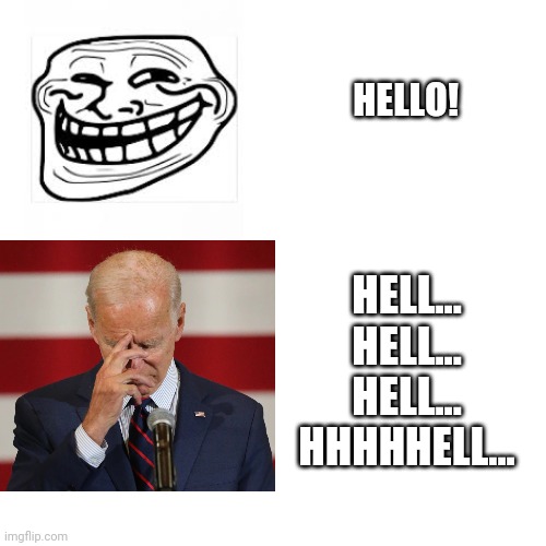 Blank Transparent Square |  HELLO! HELL...
HELL...
HELL...
HHHHHELL... | image tagged in amnesia,alzheimers,brain fog,hell,politics | made w/ Imgflip meme maker