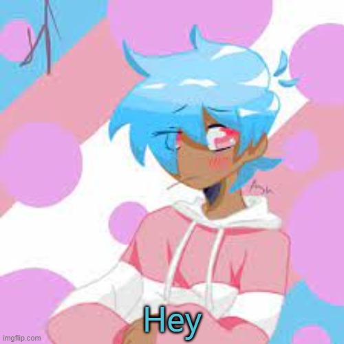 ;3 | Hey | image tagged in not my art | made w/ Imgflip meme maker