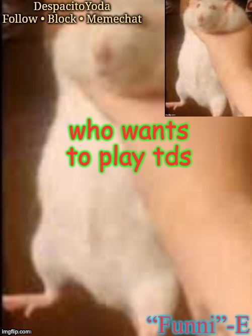 Yes (thank Series Nerd) | who wants to play tds | image tagged in yes thank series nerd | made w/ Imgflip meme maker