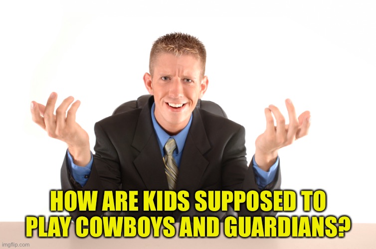 Cowboys and what? | HOW ARE KIDS SUPPOSED TO PLAY COWBOYS AND GUARDIANS? | image tagged in question | made w/ Imgflip meme maker