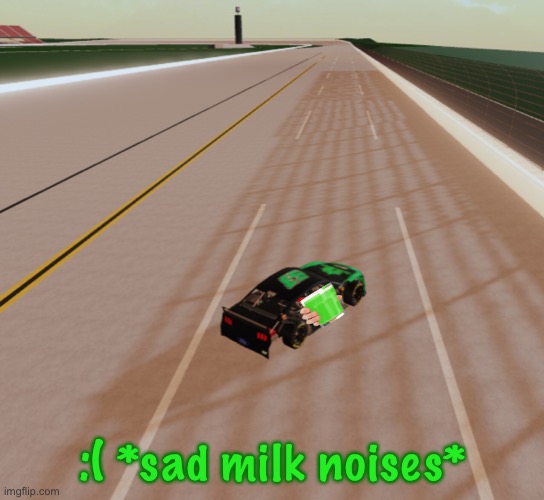 Liym milk crashed mid-first stage. | :( *sad milk noises* | image tagged in liym milk,nmcs,memes,crash,nascar | made w/ Imgflip meme maker