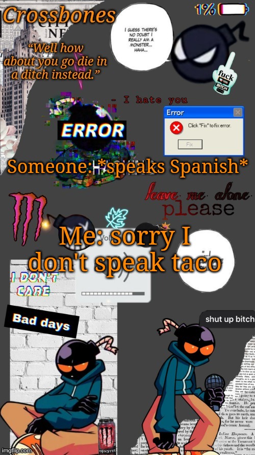 Crossbones whitty temp ty sayori my bff | Someone: *speaks Spanish*; Me: sorry I don't speak taco | image tagged in crossbones whitty temp ty sayori my bff | made w/ Imgflip meme maker