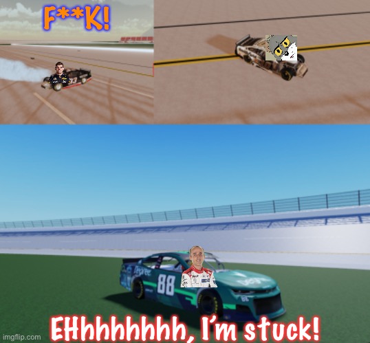 Verstappen and Tom collided as Kubica was crashed into by Raikkonen and got a puncture which got him stuck. | F**K! EHhhhhhhh, I’m stuck! | image tagged in verstappen,tom,kubica,memes,nascar,nmcs | made w/ Imgflip meme maker