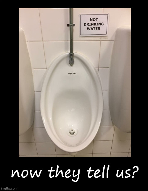 now they tell us? | now they tell us? | image tagged in urinal | made w/ Imgflip meme maker