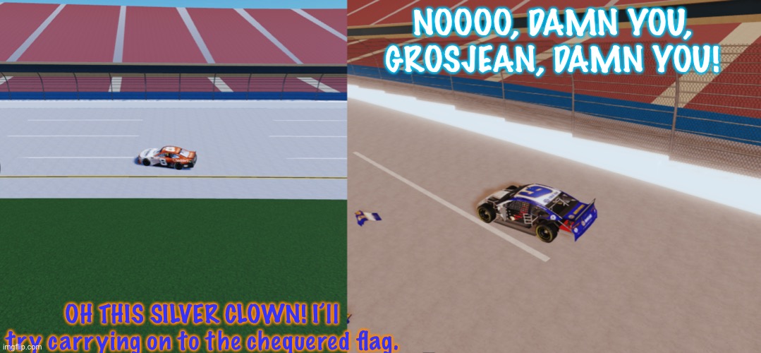 Silver and Grosjean collided on the penultimate lap. | NOOOO, DAMN YOU, GROSJEAN, DAMN YOU! OH THIS SILVER CLOWN! I’ll try carrying on to the chequered flag. | image tagged in silver,grosjean,memes,crash,nascar,nmcs | made w/ Imgflip meme maker