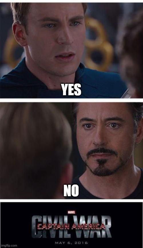 yes or no? | YES; NO | image tagged in memes,marvel civil war 1 | made w/ Imgflip meme maker