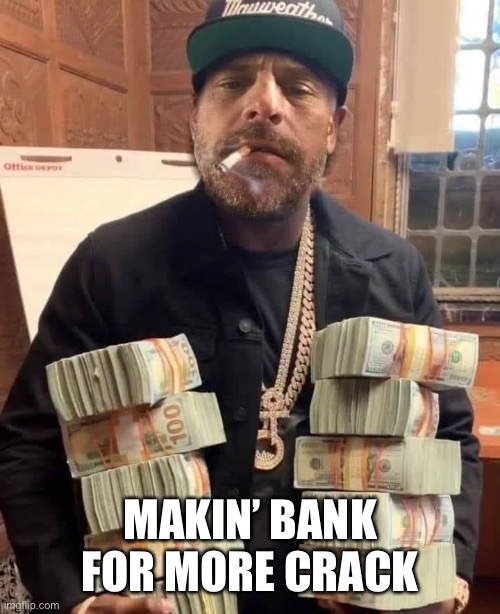 Hunter Biden Bag Man | MAKIN’ BANK
FOR MORE CRACK | image tagged in hunter biden bag man | made w/ Imgflip meme maker