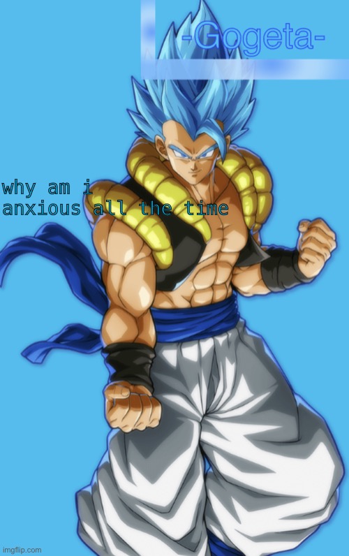 GNT | why am i anxious all the time | image tagged in gnt | made w/ Imgflip meme maker