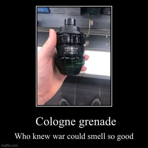Cologne gremade | image tagged in funny,demotivationals | made w/ Imgflip demotivational maker