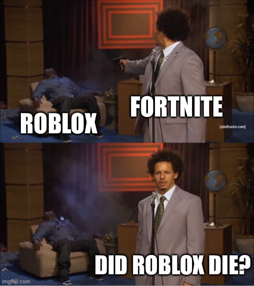 Who Killed Hannibal Meme | FORTNITE; ROBLOX; DID ROBLOX DIE? | image tagged in memes,who killed hannibal | made w/ Imgflip meme maker