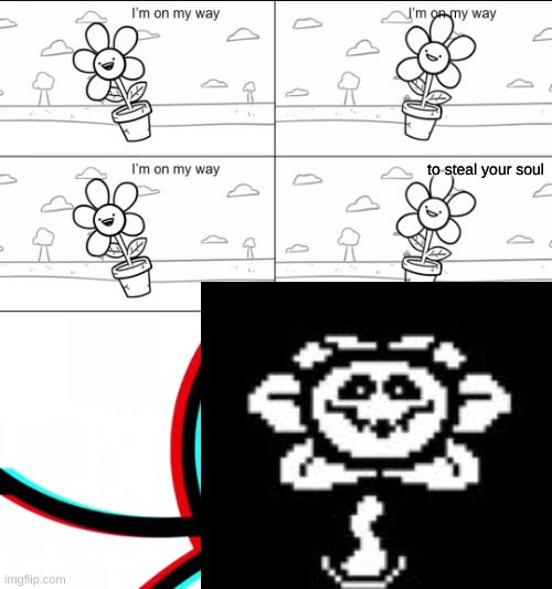 FLOWEY NO- | to steal your soul | made w/ Imgflip meme maker