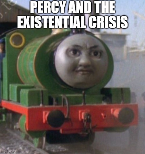PERCY AND THE EXISTENTIAL CRISIS | made w/ Imgflip meme maker